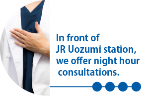 In front of JR Uozumi station, we offer night hour consultations
